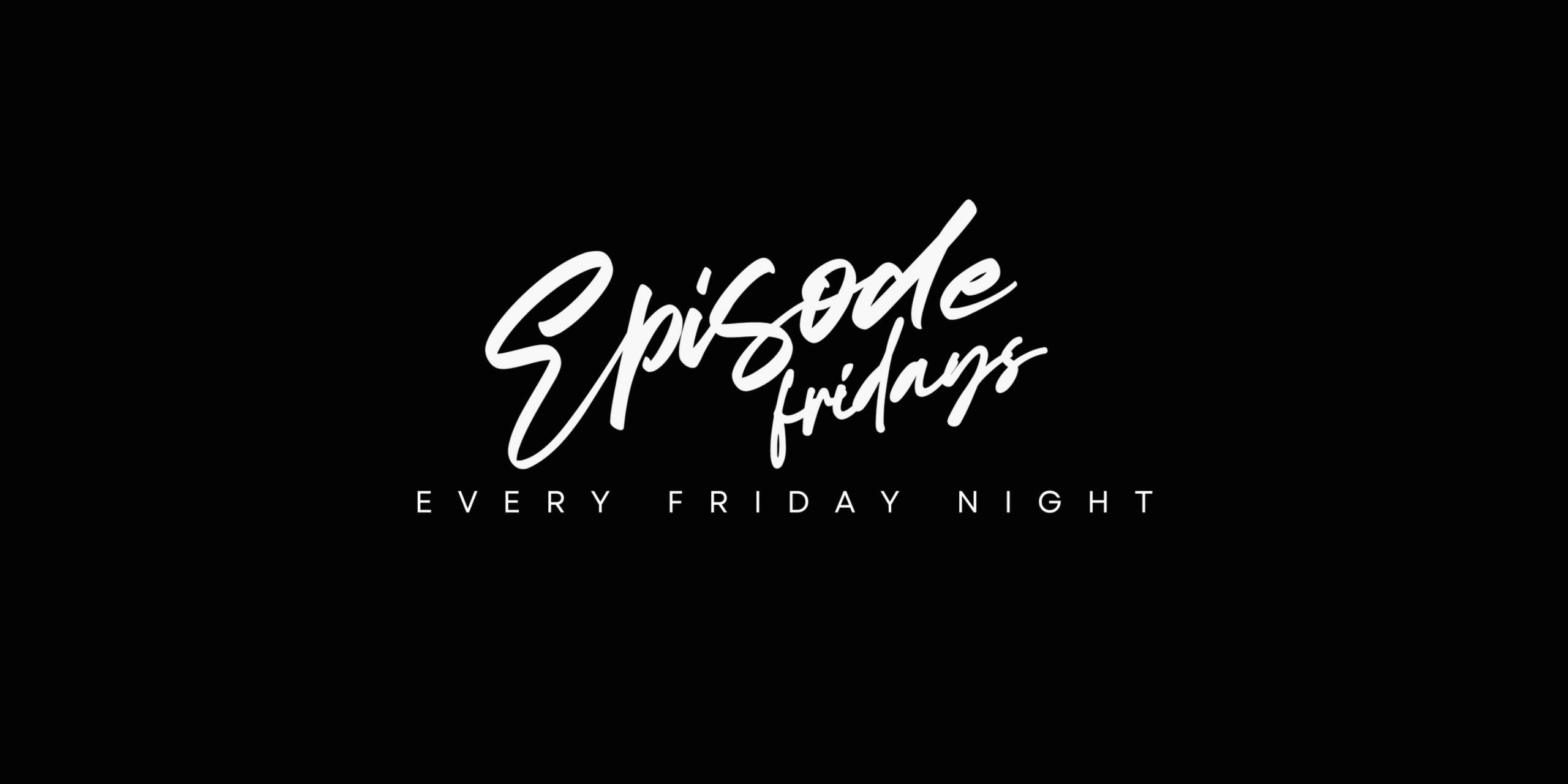 Episode Fridays Hollywood event flyer